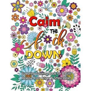 Calm The F Down: Swearing Coloring Book, Release Your Anger, Stress Relief Curse